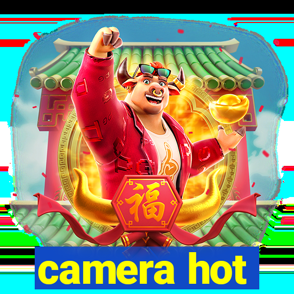 camera hot